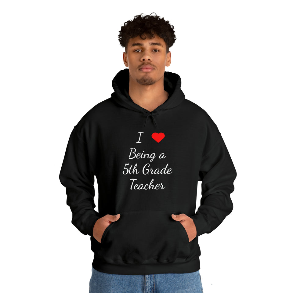 I Love Being A 5th Grade Teacher Unisex Heavy Blend™ Hooded Sweatshirt