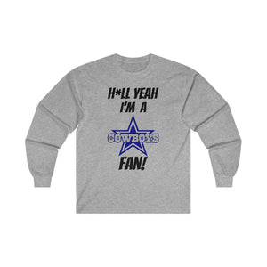 H*ll Yeah I'm A Dallas Cowboys Fan Ultra Cotton Long Sleeve Tee