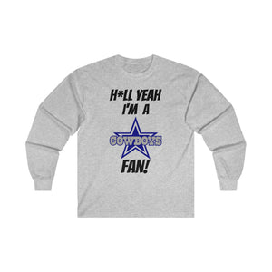 H*ll Yeah I'm A Dallas Cowboys Fan Ultra Cotton Long Sleeve Tee