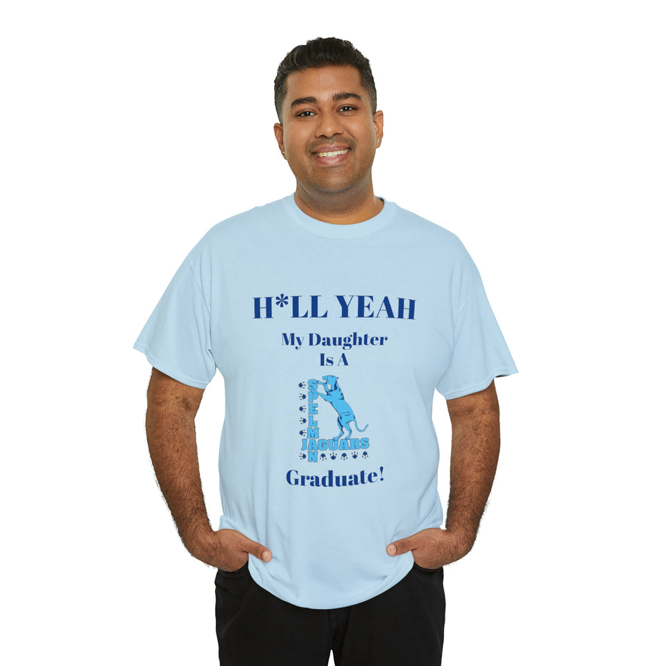 H*LL Yeah My Daughter Is A Spelman Graduate Unisex Heavy Cotton Tee