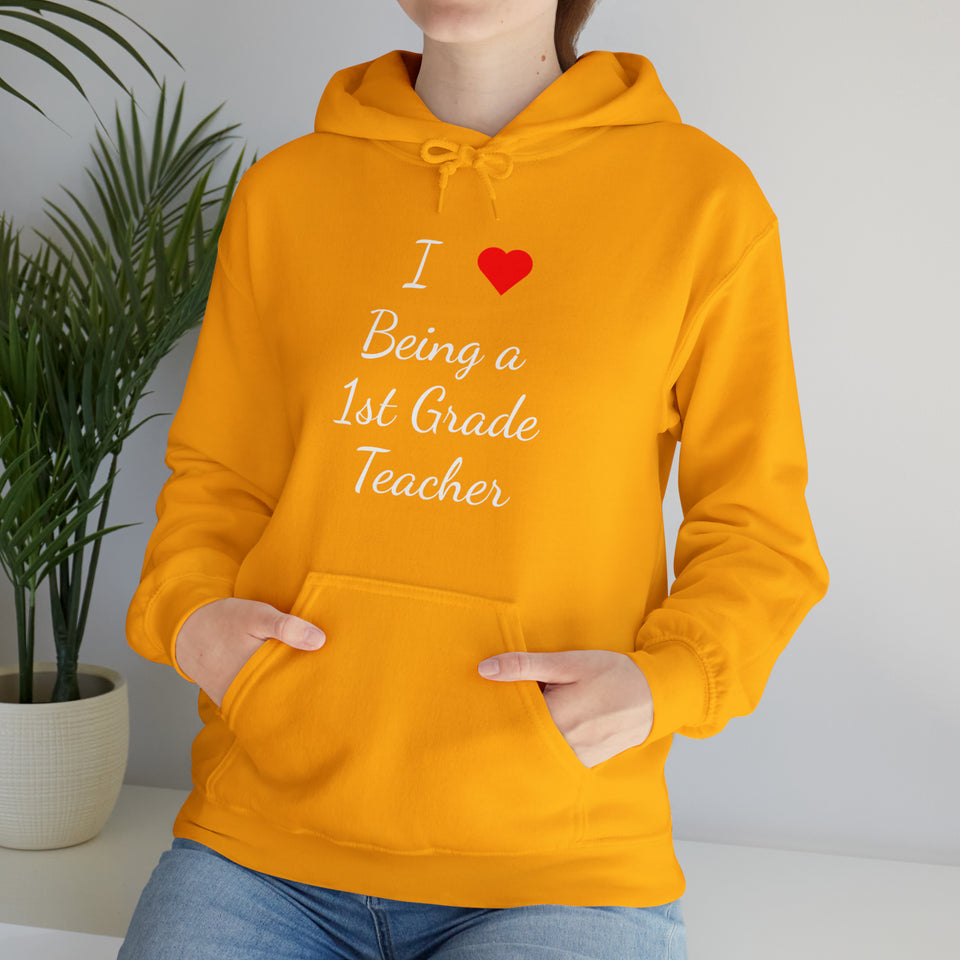 I Love Being A 1st Grade Teacher Unisex Heavy Blend™ Hooded Sweatshirt