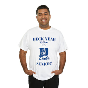 Heck Yeah My Son Is A Duke Senior Unisex Heavy Cotton Tee