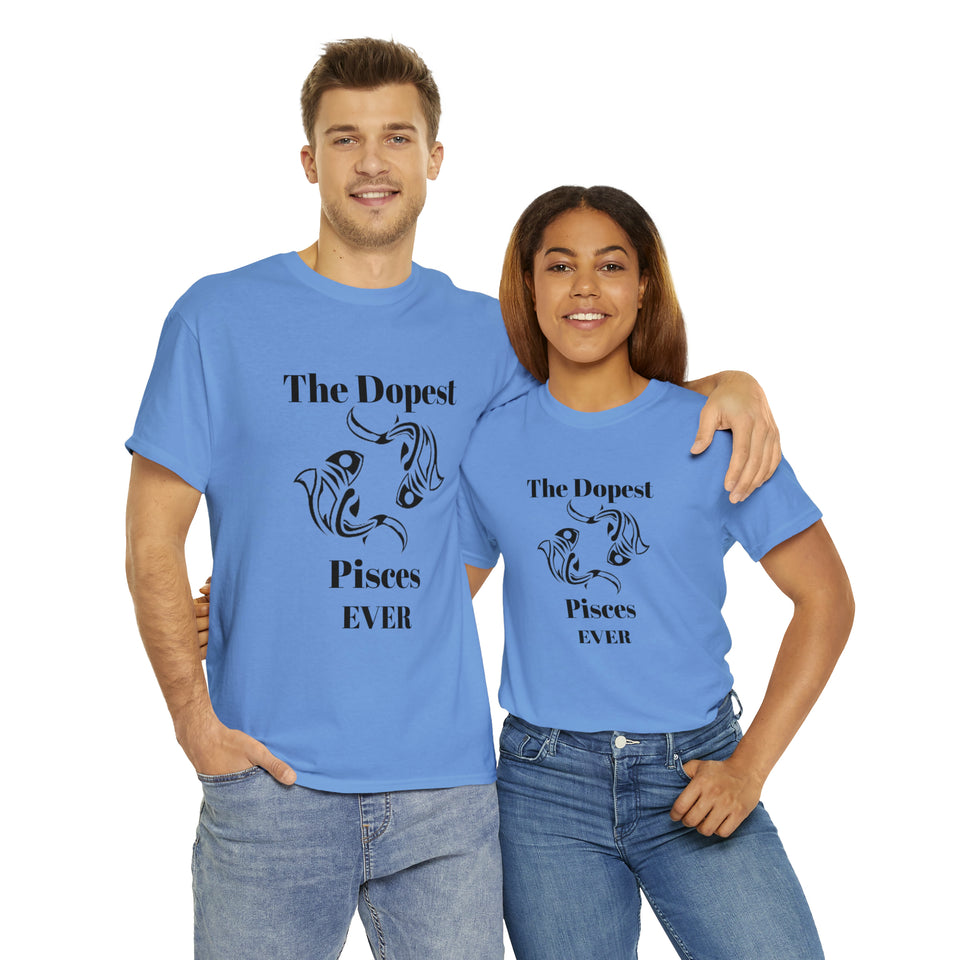 The Dopest Pisces Ever Unisex Heavy Cotton Tee