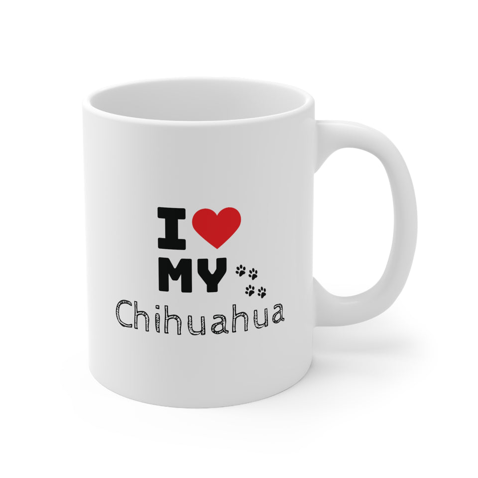 I Love My Chihuahua Ceramic Mug 11oz