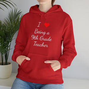 I Love Being A 9th Grade Teacher Unisex Heavy Blend™ Hooded Sweatshirt