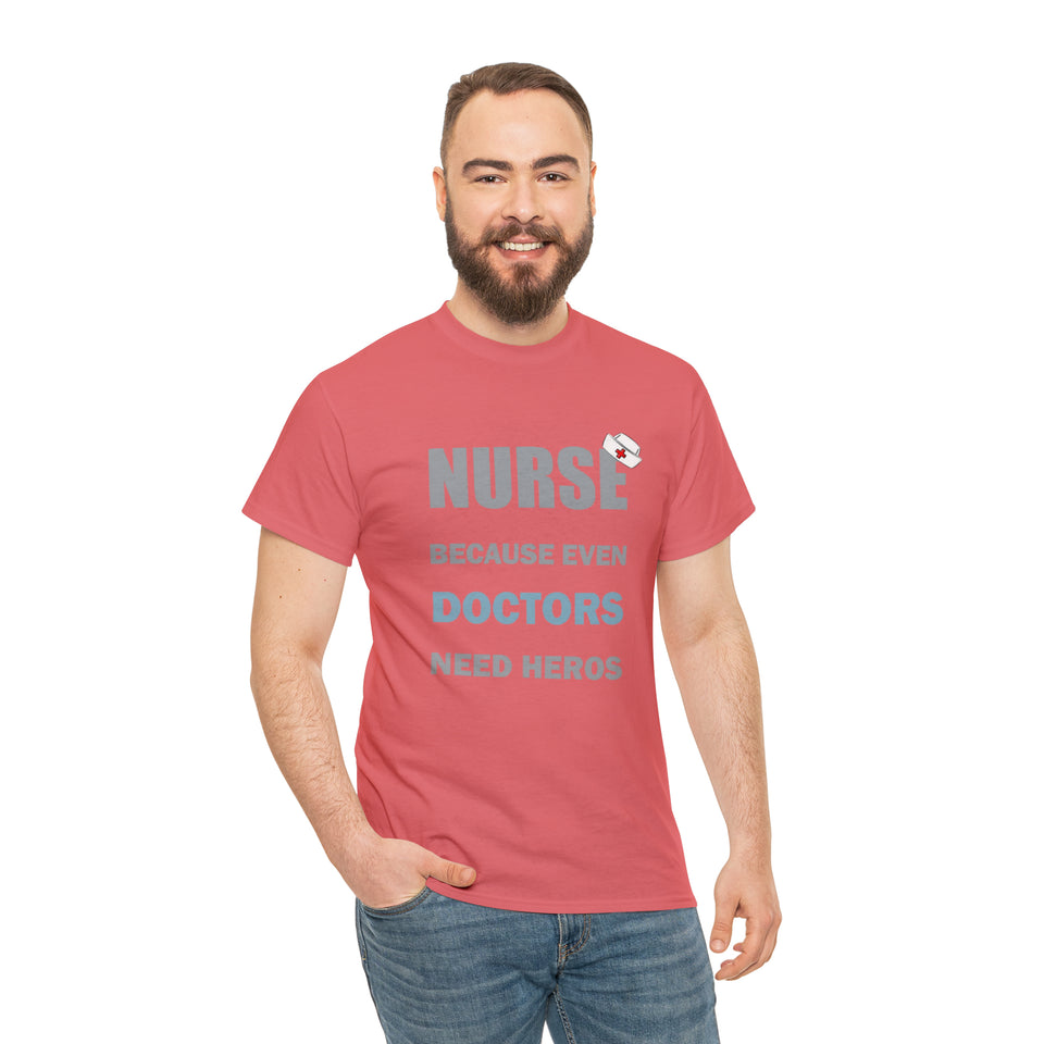 Nurse Because Even Doctors Need Heros Cotton Tee