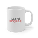 Let Me Be Great Ceramic Mug 11oz