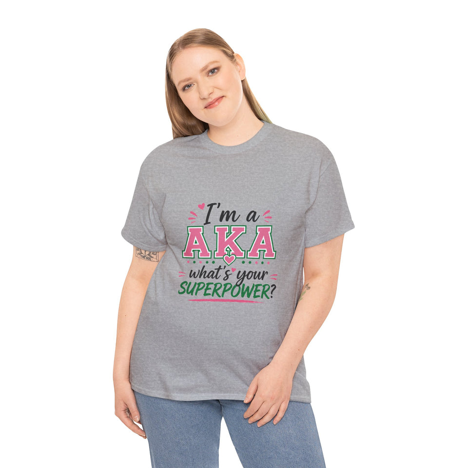 I'm A AKA, What's Your Superpower? Unisex Heavy Cotton Tee