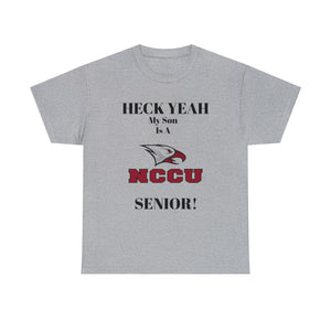 Heck Yeah My Son Is A NCCU Senior Unisex Heavy Cotton Tee