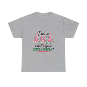 I'm A AKA, What's Your Superpower? Unisex Heavy Cotton Tee