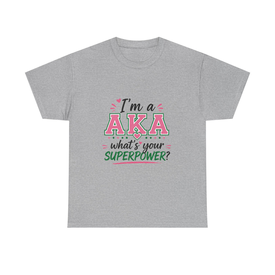 I'm A AKA, What's Your Superpower? Unisex Heavy Cotton Tee