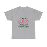 I'm A AKA, What's Your Superpower? Unisex Heavy Cotton Tee