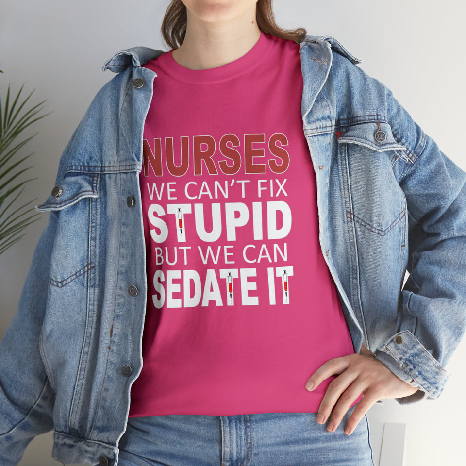 Nurses Can't fix Stupid Cotton Tee