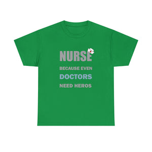 Nurse Because Even Doctors Need Heros Cotton Tee