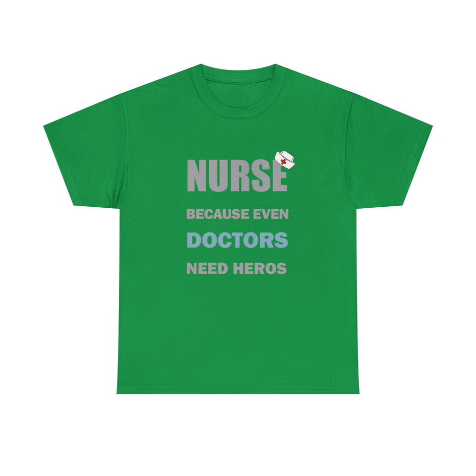 Nurse Because Even Doctors Need Heros Cotton Tee
