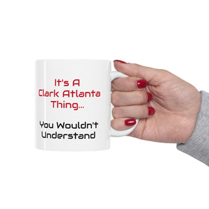 It's A Clark Atlanta Thing Ceramic Mug 11oz