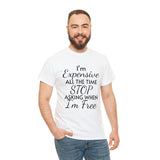 I'm Expensive All The Time Unisex Heavy Cotton Tee