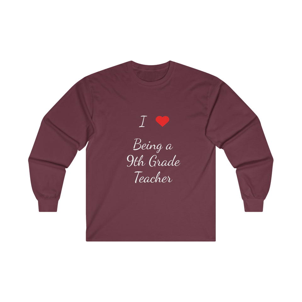 I Love Being A 9th Grade Teacher Ultra Cotton Long Sleeve Tee
