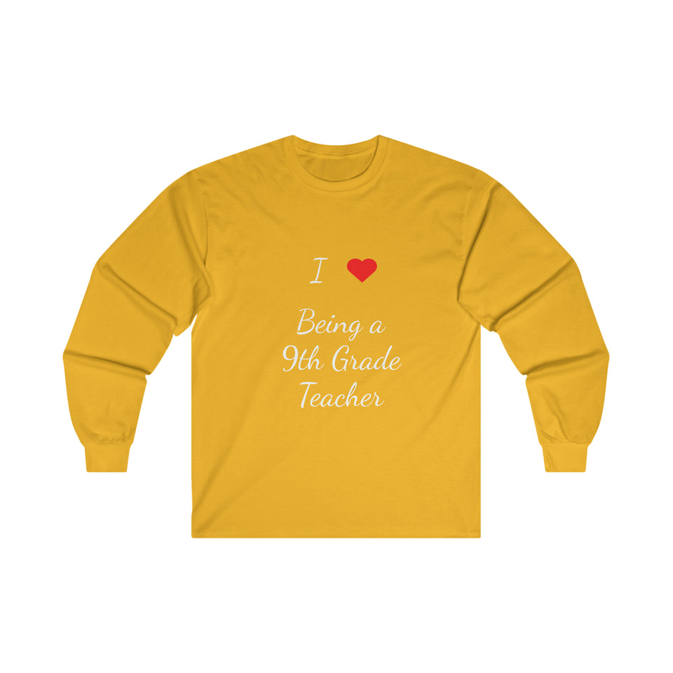 I Love Being A 9th Grade Teacher Ultra Cotton Long Sleeve Tee