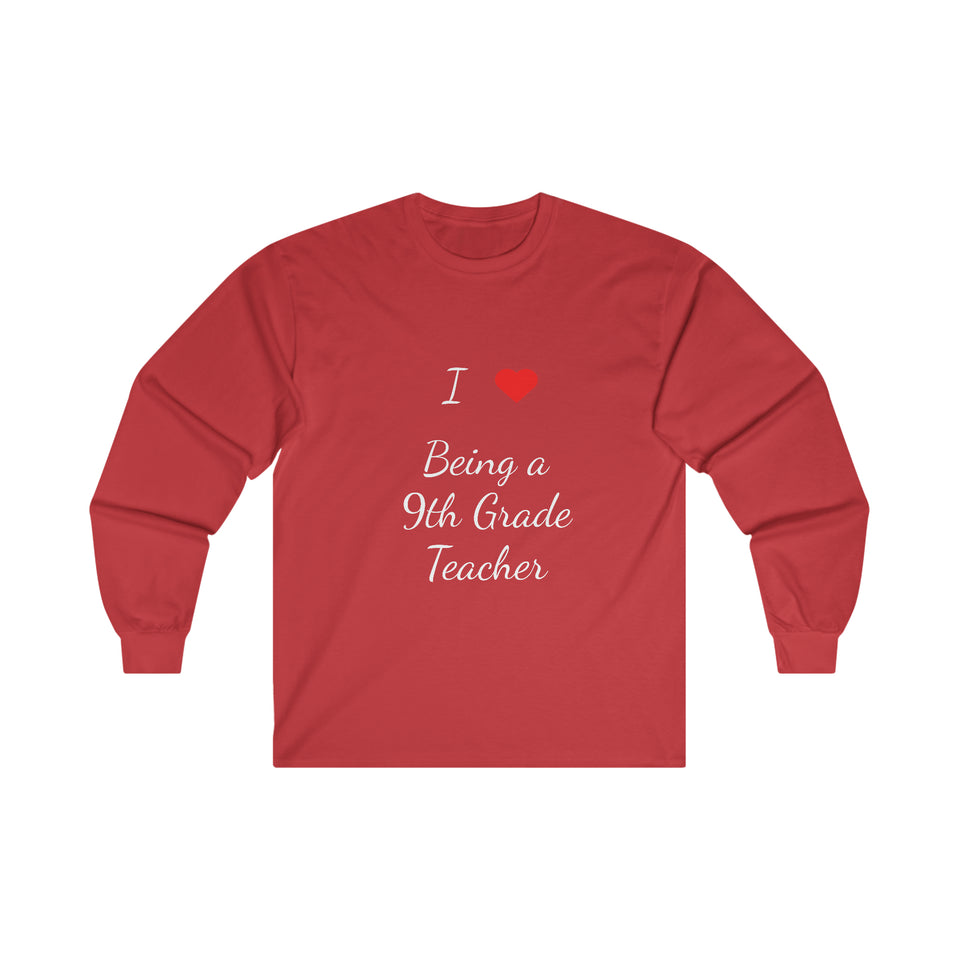 I Love Being A 9th Grade Teacher Ultra Cotton Long Sleeve Tee