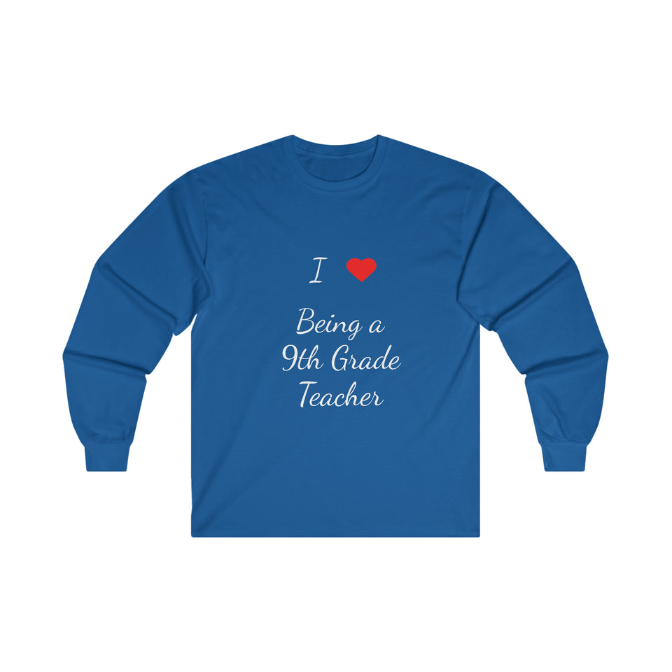 I Love Being A 9th Grade Teacher Ultra Cotton Long Sleeve Tee