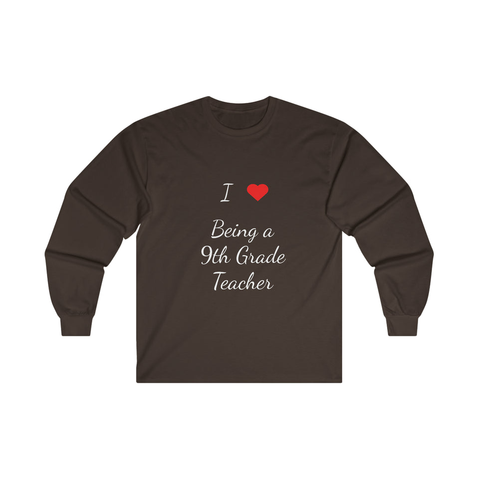 I Love Being A 9th Grade Teacher Ultra Cotton Long Sleeve Tee