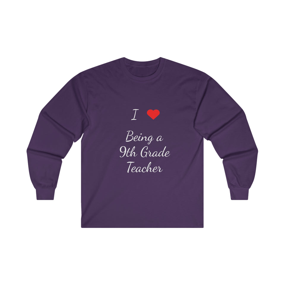 I Love Being A 9th Grade Teacher Ultra Cotton Long Sleeve Tee
