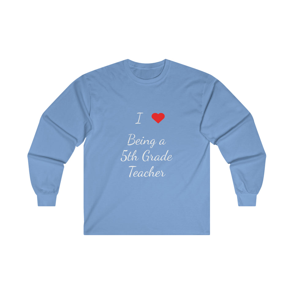 I Love Being A 5th Grade Teacher Ultra Cotton Long Sleeve Tee