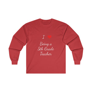 I Love Being A 5th Grade Teacher Ultra Cotton Long Sleeve Tee