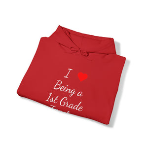 I Love Being A 1st Grade Teacher Unisex Heavy Blend™ Hooded Sweatshirt