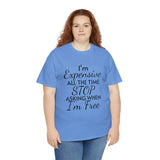 I'm Expensive All The Time Unisex Heavy Cotton Tee