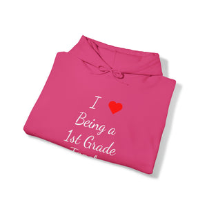 I Love Being A 1st Grade Teacher Unisex Heavy Blend™ Hooded Sweatshirt