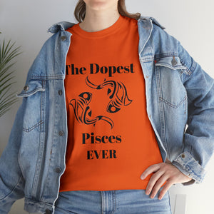 The Dopest Pisces Ever Unisex Heavy Cotton Tee