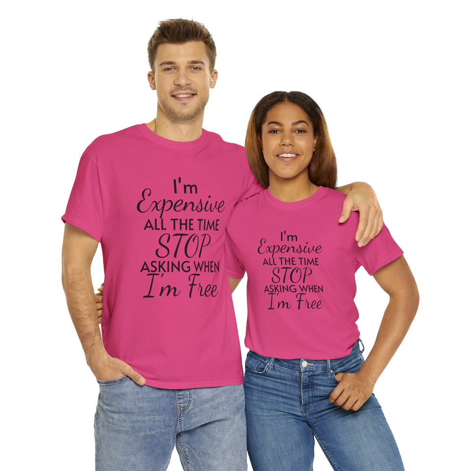 I'm Expensive All The Time Unisex Heavy Cotton Tee