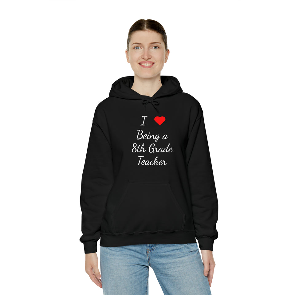 I Love Being A 8th Grade Teacher Unisex Heavy Blend™ Hooded Sweatshirt