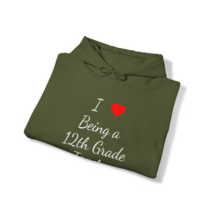 I Love Being A 12th Grade Teacher Unisex Heavy Blend™ Hooded Sweatshirt