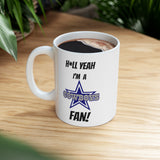 Hell Yeah I'm A Dallas Cowboys Fan Ceramic Mug 11oz