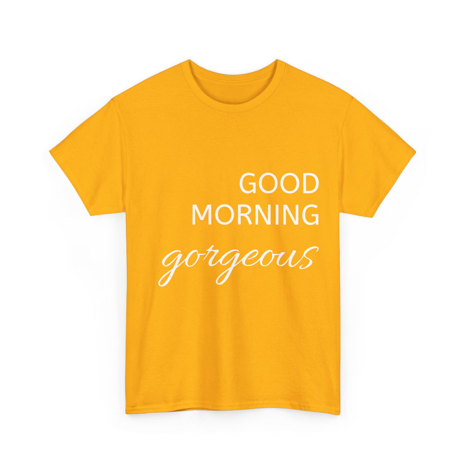 Good Morning Gorgeous Unisex Heavy Cotton Tee