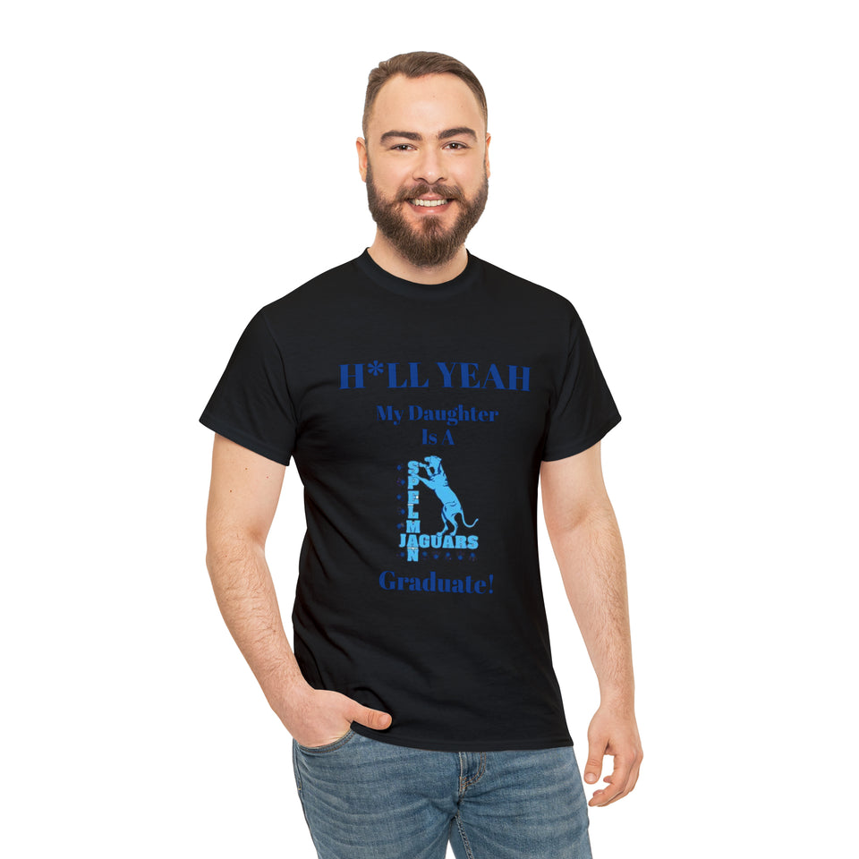 H*LL Yeah My Daughter Is A Spelman Graduate Unisex Heavy Cotton Tee