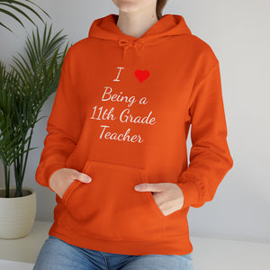 I Love Being A 11th Grade Teacher Unisex Heavy Blend™ Hooded Sweatshirt