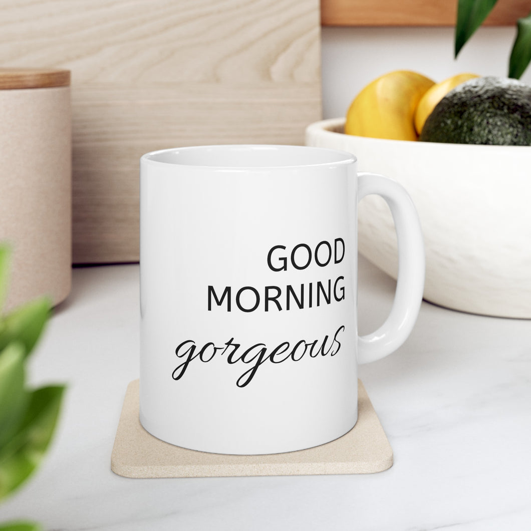Good Morning Gorgeous Ceramic Mug, (11oz, 15oz)