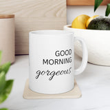 Good Morning Gorgeous Ceramic Mug, (11oz, 15oz)