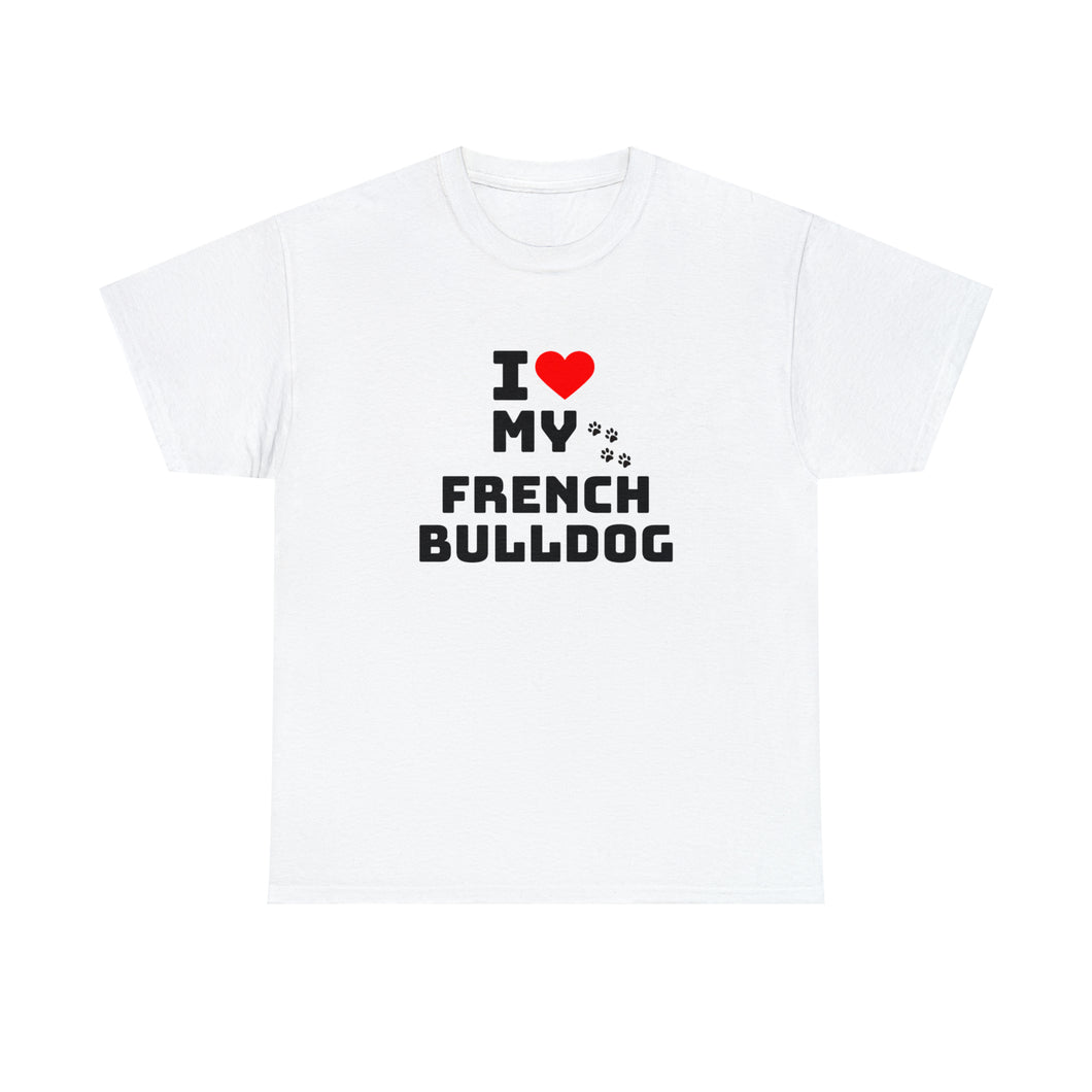 I Love My French Bulldog Unisex Heavy Cotton Tee