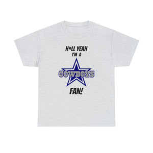 H*ll Yeah I'm A Dallas Cowboys Fan Unisex Heavy Cotton Tee