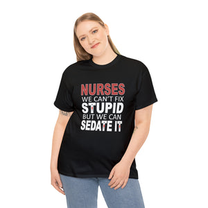 Nurses Can't fix Stupid Cotton Tee