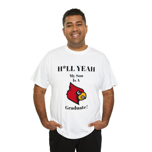 H*LL Yeah My Son Is A University Of Louisville Graduate Unisex Heavy Cotton Tee