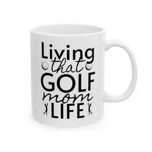 Golf Mom Life Ceramic Mug, (11oz, 15oz)