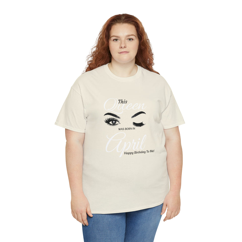 This Queen was Born In April Unisex Heavy Cotton Tee