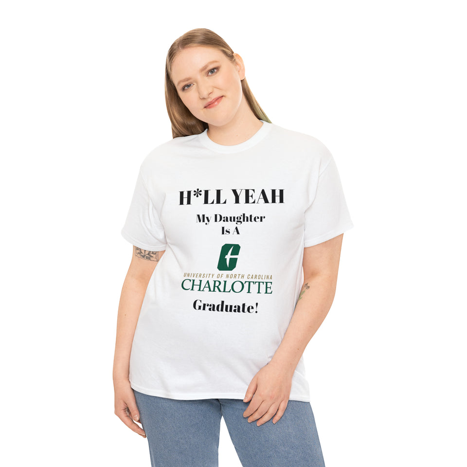 H*LL Yeah My Daughter Is A UNC Charlotte  Graduate Unisex Heavy Cotton Tee