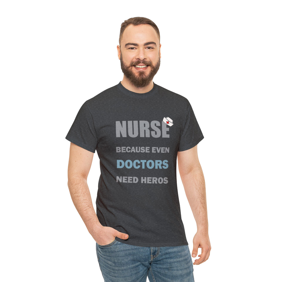 Nurse Because Even Doctors Need Heros Cotton Tee